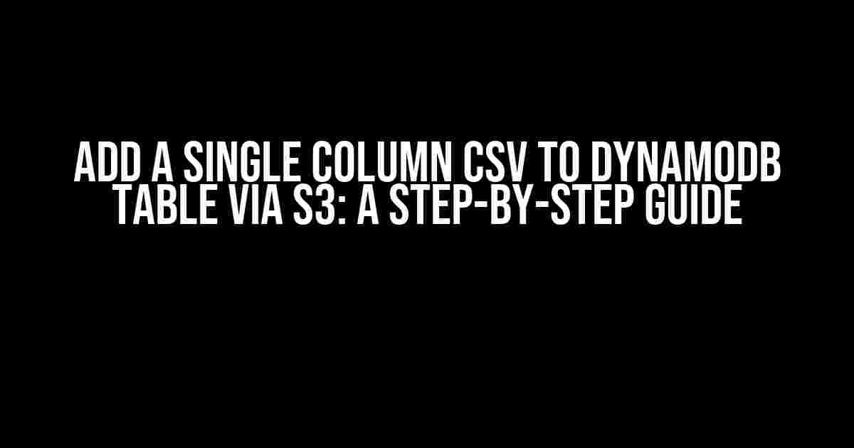 Add A Single Column CSV To DynamoDb Table Via S3: A Step-by-Step Guide