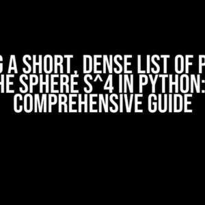 Creating a Short, Dense List of Points on the Sphere S^4 in Python: A Comprehensive Guide