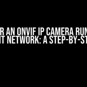 Discover an ONVIF IP Camera Running on Different Network: A Step-by-Step Guide