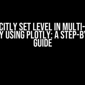 Explicitly Set Level in Multi-Level Sankey using Plotly: A Step-by-Step Guide