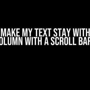 How do I Make My Text Stay Within My Div Column with a Scroll Bar?