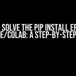 How to Solve the Pip Install Error on Kaggle/Colab: A Step-by-Step Guide