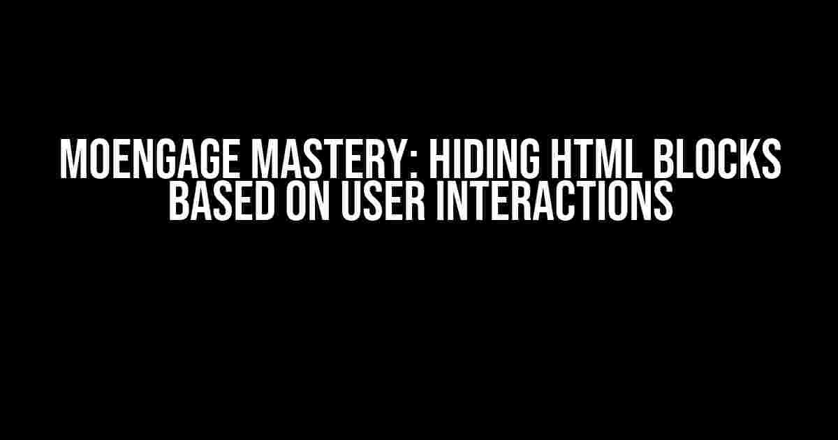 MoEngage Mastery: Hiding HTML Blocks Based on User Interactions