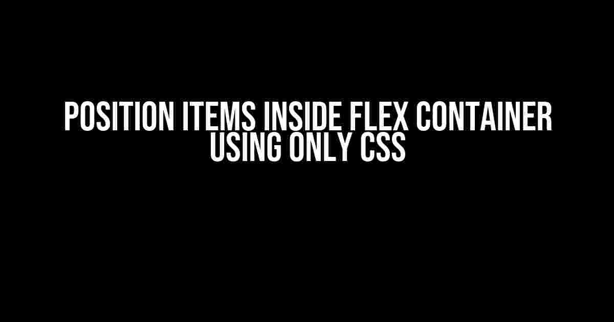 Position items inside flex container using only CSS