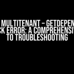 SAP CAP Multitenant – getDependencies Callback Error: A Comprehensive Guide to Troubleshooting