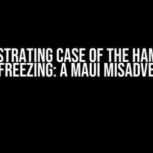 The Frustrating Case of the Hamburger Menu Freezing: A Maui Misadventure