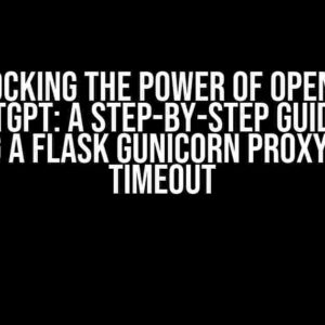 Unlocking the Power of Open AI’s ChatGPT: A Step-by-Step Guide to Creating a Flask Gunicorn Proxy API with Timeout